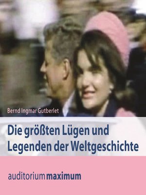 cover image of Die größten Lügen und Legenden der Weltgeschichte (Ungekürzt)